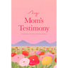 My Mom's Testimony (Sc): A Guided Journal for Sharing Her Beautiful Story