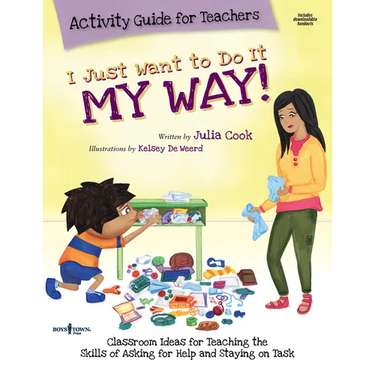 I Just Want to Do It My Way Activity Guide for Teachers: Classroom Ideas for Teaching the Skills of Asking for Help and Staying on Task Volume 5 [With