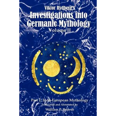 Viktor Rydberg's Investigations into Germanic Mythology, Volume II, Part 1: Indo-European Mythology