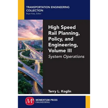 High Speed Rail Planning, Policy, and Engineering, Volume III: System Operations