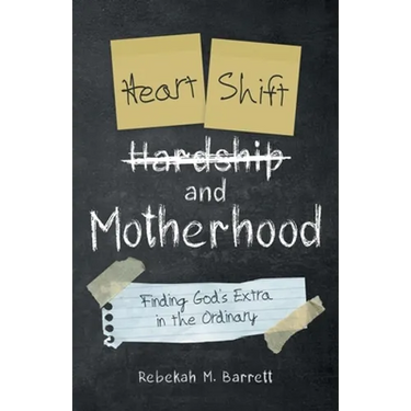 Heart Shift and Motherhood: Finding God's Extra in the Ordinary
