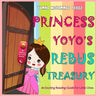 Princess Yoyo's Rebus Treasury: An Exciting Reading Guide For Little Ones