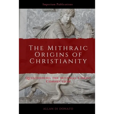 The Mithraic Origins of Christianity: Questioning the Mithras-Christ Connection