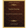 Venetian Drawings: Fourteenth To Seventeenth Centuries