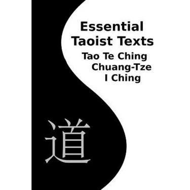 Essential Taoist Texts: Tao Te Ching, Chuang-Tze, I Ching