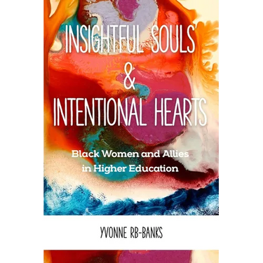 Insightful Souls & Intentional Hearts: Black Women and Allies in Higher Education