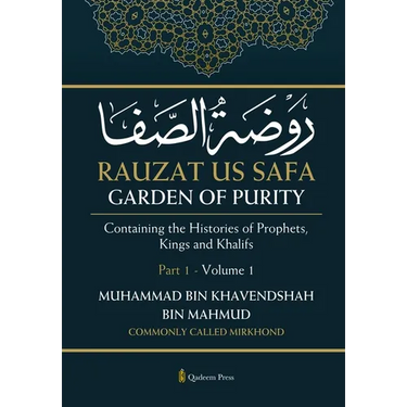 Rauzat us Safa - Garden of Purity - Part 1 - Volume 1: Containing the Histories of Prophets, Kings and Khalifs