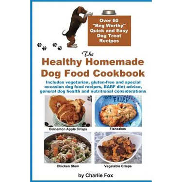 The Healthy Homemade Dog Food Cookbook: Over 60 Beg-Worthy Quick and Easy Dog Treat Recipes