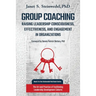 Group Coaching: Raising Leadership Consciousness, Effectiveness, and Engagement in Organizations: The Art and Practice of Facilitating
