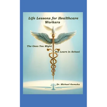 Life Lessons for Healthcare Workers: The Ones You Might Not Learn in School