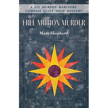 Free Motion Murder: A Liz Murphy Mariners' Compass Quilt Shop Mystery