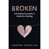 Broken: A Frontline Counselor's Guide for Healing