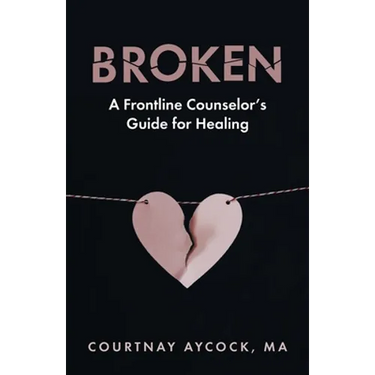 Broken: A Frontline Counselor's Guide for Healing