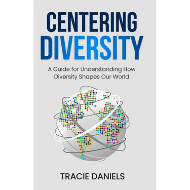 Centering Diversity: A Guide for Understanding How Diversity Shapes Our World