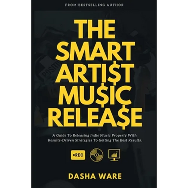 The Smart Artist Music Release: A Guide To Releasing Indie Music Properly With Results-Driven Strategies To Getting The Best Results.