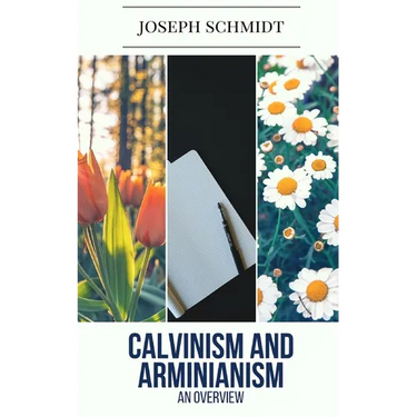 Calvinism and Arminianism: An Overview