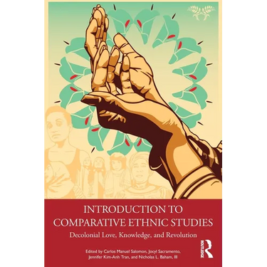 Introduction to Comparative Ethnic Studies: Decolonial Love, Knowledge, and Revolution