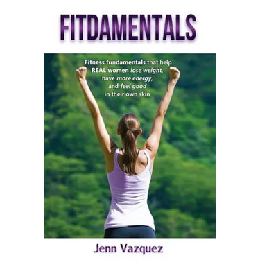Fitdamentals: Fitness fundamentals that help REAL women lose weight, have more energy, and feel good in their own skin