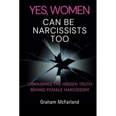 Yes, Women Can Be Narcissists Too: Unmasking the hidden truth behind female narcissism