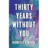 Thirty Years Without You