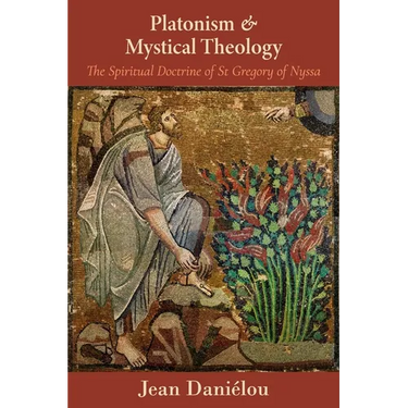 Platonism and Mystical Theology: The Spiritual Doctrine of St Gregory of Nyssa: The Spiritual Doctrine of St Gregory of Nyssa