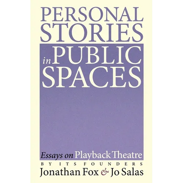 Personal Stories in Public Spaces: Essays on Playback Theatre by Its Founders