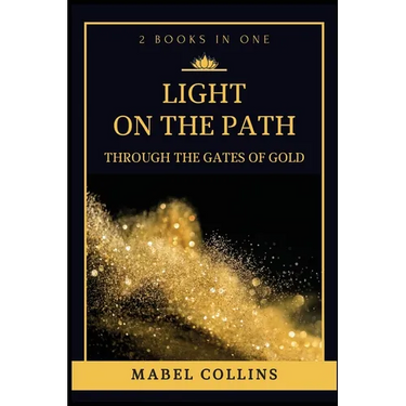 Light On The Path: Through The Gates Of Gold (2 BOOKS IN ONE)