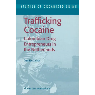Trafficking Cocaine: Colombian Drug Entrepreneurs in the Netherlands