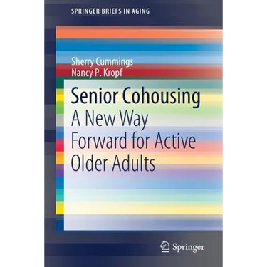 Senior Cohousing: A New Way Forward for Active Older Adults
