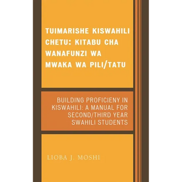 Tuimarishe Kiswahili Chetu / Building Proficiency in Kiswahili: Kitabu Cha Wanafunzi Wa Mwaka Wa Pili/Tutu / A Manual for Second/Third Year Swahili St