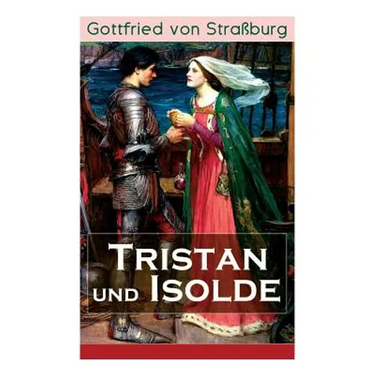 Tristan und Isolde: Eine der bekanntesten Liebesgeschichten der Weltliteratur