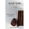 Wabi Sabi - Learning the ancient japanese art of imperfection with thoughtfulness and peacefulness. Conceptual art and Minimalism