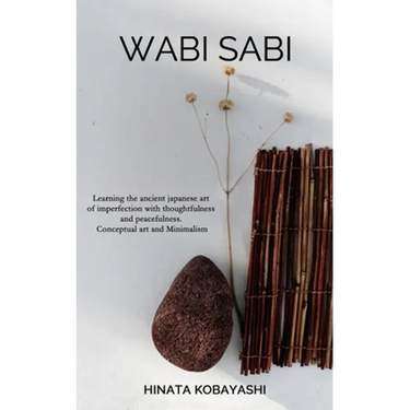 Wabi Sabi - Learning the ancient japanese art of imperfection with thoughtfulness and peacefulness. Conceptual art and Minimalism