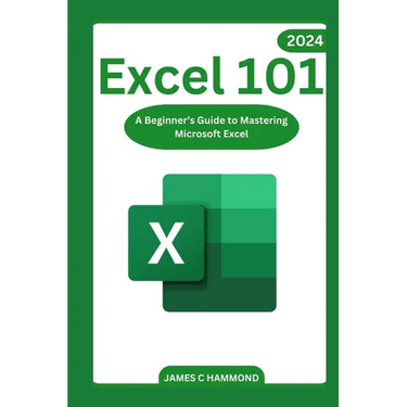 Excel 101: A Beginner's Guide to Mastering Microsoft Excel