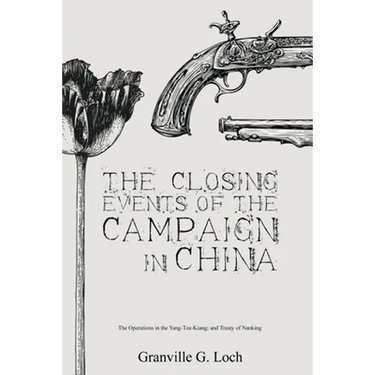 The Closing Events of the Campaign in China: The Operations in the Yang-Tze-Kiang; and Treaty of Nanking