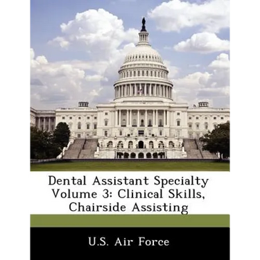 Dental Assistant Specialty Volume 3: Clinical Skills, Chairside Assisting