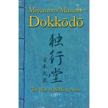 Dokkodo. The Way of Walking Alone: Discover self-discipline and personal mastery through the ancestral wisdom of the samurai.