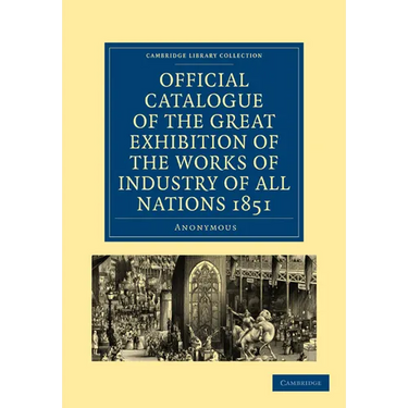 Official Catalogue of the Great Exhibition of the Works of Industry of All Nations 1851