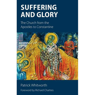 Suffering and Glory: The Church from the Apostles to Constantine