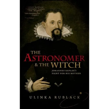 The Astronomer and the Witch: Johannes Kepler's Fight for His Mother