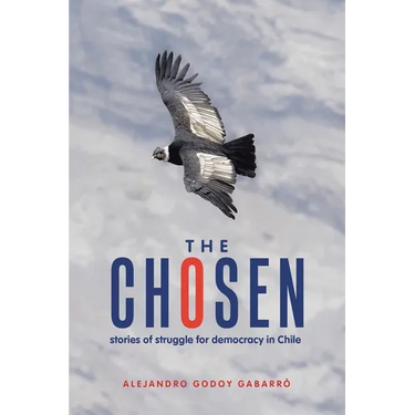 The Chosen: stories of struggle for democracy in Chile