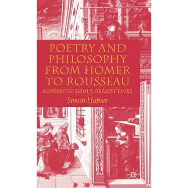 Poetry and Philosophy from Homer to Rousseau: Romantic Souls, Realist Lives