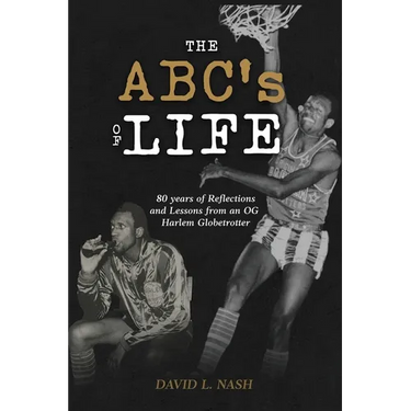 The ABC's of Life: 80 Years of Reflections and Lessons from an OG Harlem Globetrotter