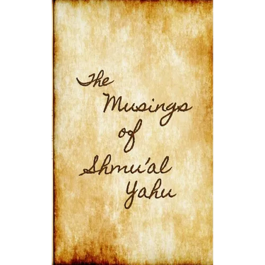 The Musings of SHMU'AL YAHU