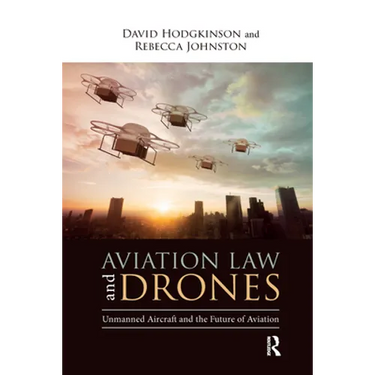 Aviation Law and Drones: Unmanned Aircraft and the Future of Aviation