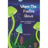 Where The Foxfire Glows: Rhymes and Ramblin's of a Lost Hillbilly