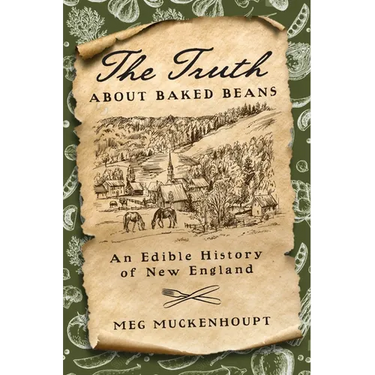 The Truth about Baked Beans: An Edible History of New England