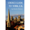 Choice Guide to York, U.K.