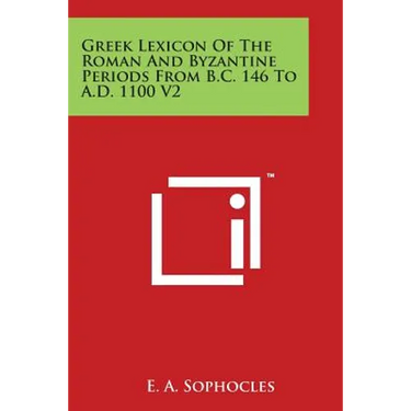 Greek Lexicon of the Roman and Byzantine Periods from B.C. 146 to A.D. 1100 V2