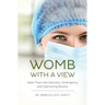 Womb With a View: Tales from the Delivery, Emergency and Operating Rooms